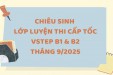CHIÊU SINH LỚP LUYỆN THI CẤP TỐC VSTEP B1 & B2 - PRACTICE TESTS ĐỢT THÁNG 9/2025